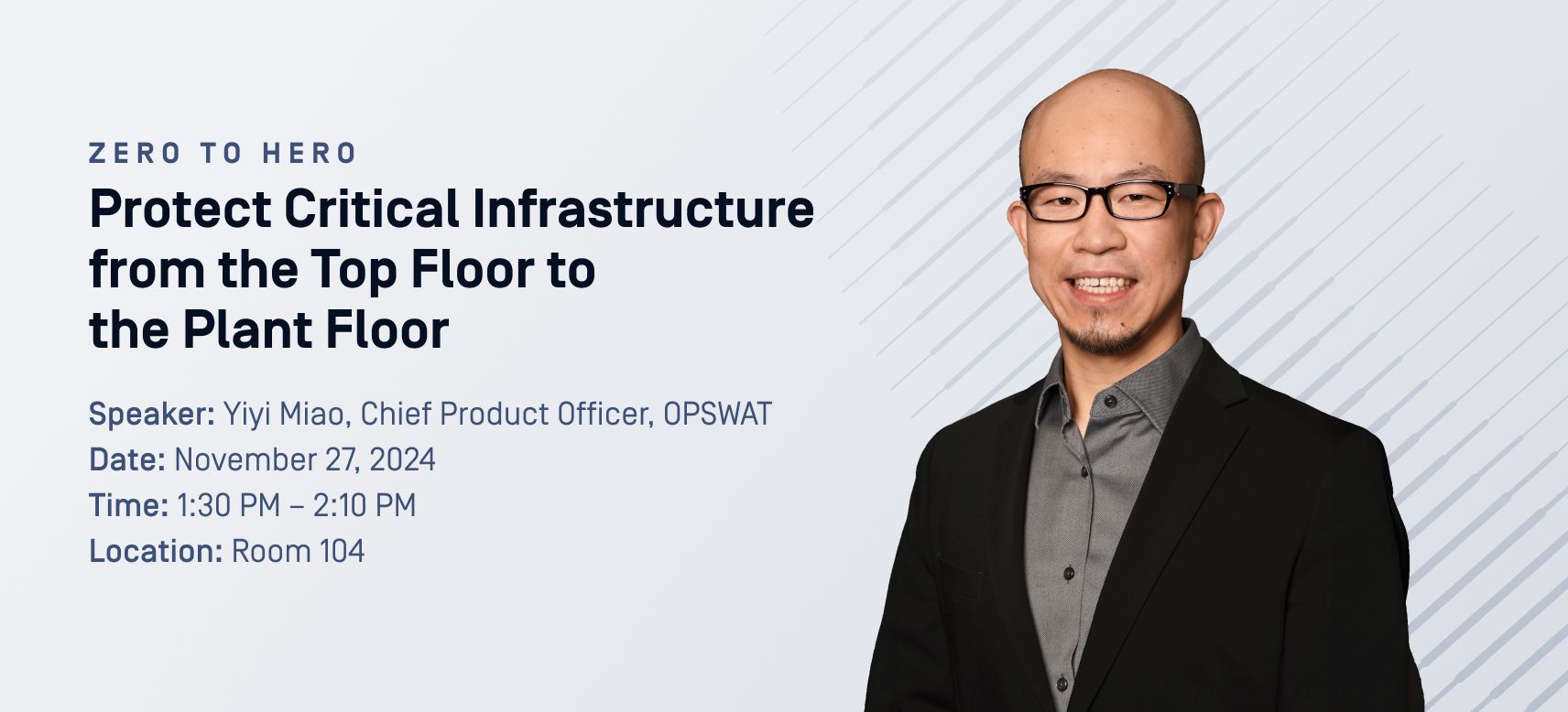 Yiyi Miao, OPSWAT Baş Ürün Sorumlusu, 27 Kasım 2024 tarihinde saat 13:30'da 104 numaralı odada 'Kritik Altyapıyı En Üst Kattan Fabrika Katına Kadar Koruyun' konulu bir sunum yapacak