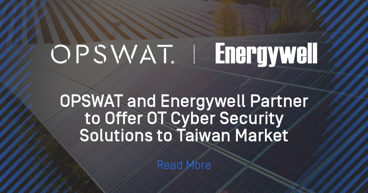 OPSWAT 與Energywell建立合作夥伴關係，提供 OT 臺灣市場的網路安全解決方案 - OPSWAT